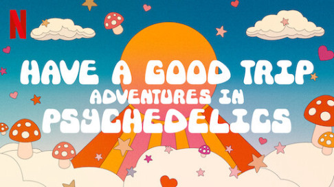 Phim Ảo giác: Chuyến phiêu lưu vui vẻ - Have a Good Trip: Adventures in Psychedelics (2020)