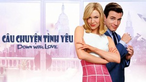 Phim Câu Chuyện Tình Yêu - Down With Love (2003)