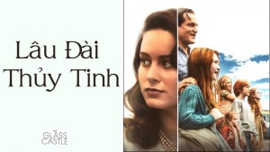 Phim Lâu Đài Thủy Tinh - The Glass Castle (2017)