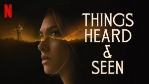 Phim Mắt thấy, tai nghe - Things Heard & Seen (2021)