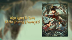 Phim Ngự Long Tu Tiên: Chiến Trường Thượng Cổ - Dragon Sword -Ancient Battlefield (2023)