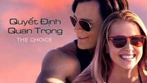 Phim Quyết Định Quan Trọng - The Choice (2016)