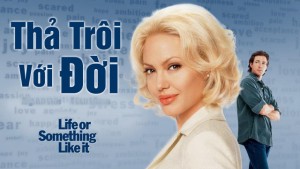 Phim Thả Trôi Với Đời - Life or Something Like It (2002)