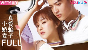 Phim Tình Yêu Đích Thực Với Cô Vợ Lừa Đảo | Phim Thanh Xuân/Tình Yêu - True love liar little wife (2021)